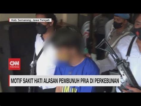 Motif Sakit Hati Alasan Pembunuh Pria Di Perkebunan YouTube