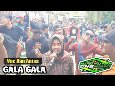 ANDI PUTRA 1 Gala Gala Voc Aan Anisa Live Cicinde Karawang Tgl 18