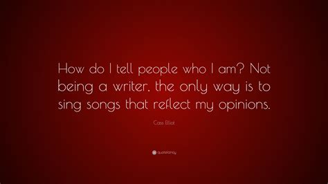 Cass Elliot Quote “how Do I Tell People Who I Am Not Being A Writer The Only Way Is To Sing