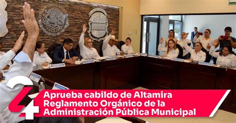 Aprueba Cabildo De Altamira Reglamento Org Nico De La Administraci N