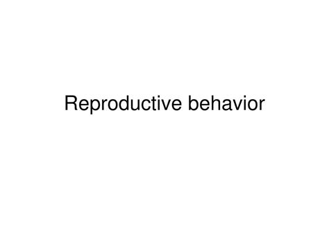 Ppt Reproductive Behavior Powerpoint Presentation Free Download Id