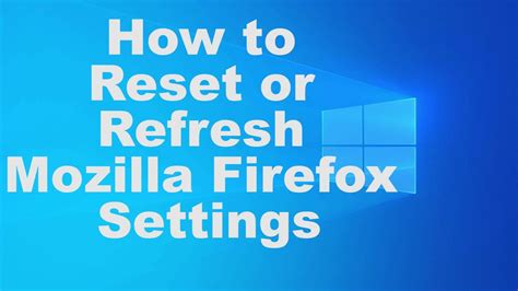 How To Reset Or Refresh Mozilla Firefox Settings Youtube