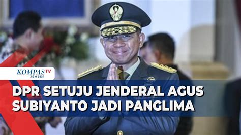 Usai Jalani Fit And Proper Test DPR Setujui Jenderal Agus Subiyanto