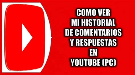 Cómo ver mi historial de comentarios y respuestas en YouTube YouTube