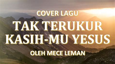 Tak Terukur Kasihmu Yesus Lirik Cover Lagu Rohani Kristen By Mece