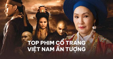 Điểm tên những bộ phim cổ trang Việt Nam hấp dẫn nhất