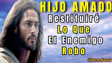 Hoy Te Dice Dios Hijo Restituir Lo Que El Enemigo Vino A Robar