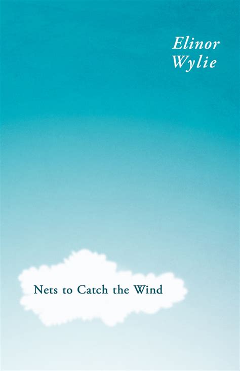 Nets To Catch The Wind By Elinor Wylie