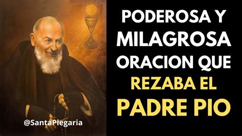 Poderosa Oracion Que Rezaba El Padre Pio Youtube