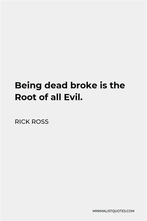 Rick Ross Quote Being Dead Broke Is The Root Of All Evil