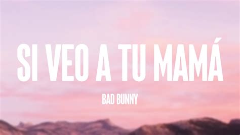 Si Veo a Tu Mamá Bad Bunny YouTube