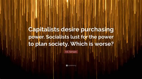 A E Samaan Quote Capitalists Desire Purchasing Power Socialists