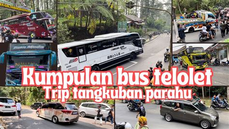 Full Telolet Kumpulan Bus Telolet Trip Tangkuban Parahu Ditdim