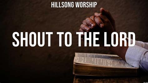 Hillsong Worship Shout To The Lord Lyrics Chris Tomlin Hillsong United Jesus Culture Youtube