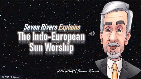 1121 Seven Rivers Explains Sun Worship Around The Indo European