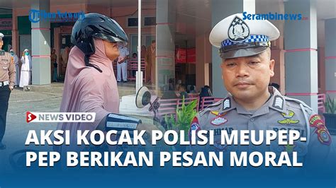 Aksi Kocak Polisi Meupep Pep Sampaikan Dua Pesan Untuk Jajaran Medis