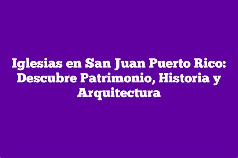 ᐈ Iglesias En San Juan Puerto Rico Descubre Patrimonio Historia Y