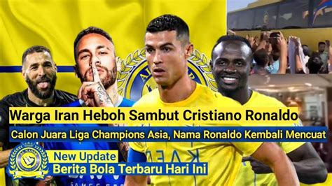 Warga Iran Heboh Sambut Cristiano RonaldoCalon Juara Liga Champions