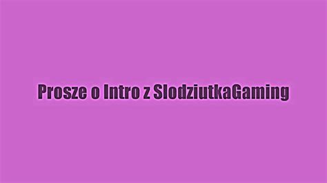 Proszę 1 Kto mi zrobi Intro YouTube