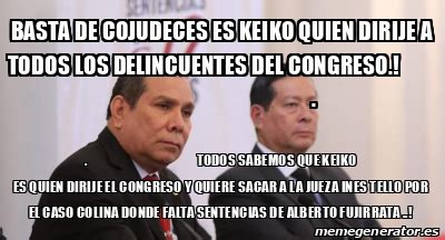 Meme Personalizado Basta De Cojudeces Es Keiko Quien Dirije A Todos