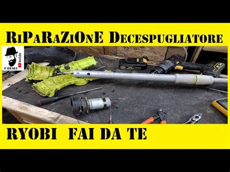 Riparazione Decespugliatore Ryobi A Batteria Fai Da Te Paolo Brada Diy