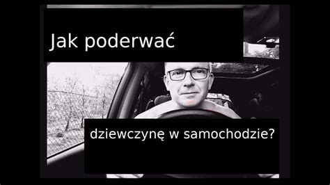 Jak Poderwa Dziewczyn W Samochodzie Youtube