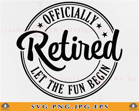 Retired Svg Oficially Retired Let The Fun Begin Svg Retirement Gifts