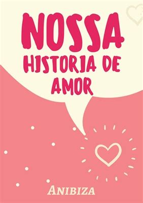 História Nossa história de amor História escrita por Anibiza Spirit