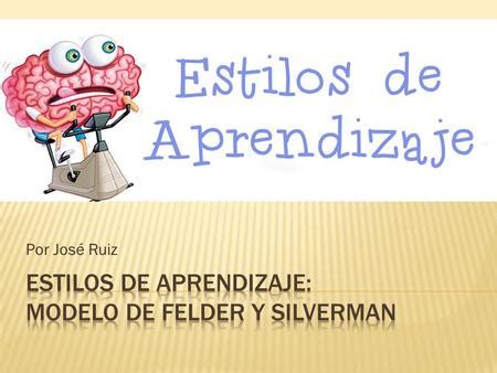 ESTILOS DE APRENDIZAJE MODELOS DE FELDER Y SILVERMAN Ppt Descargar