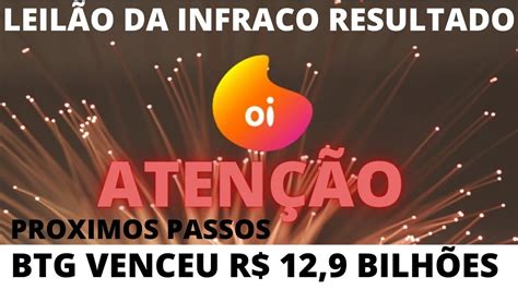 Oi E O Resultado Do Leil O Da Infraco Hoje Btg Comprou R