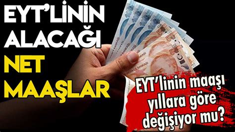 Eyt Emeklisinin Alacağı Net ücretler Belli Oldu Eyt De Maaş Yıllara Göre Değişiyor Mu