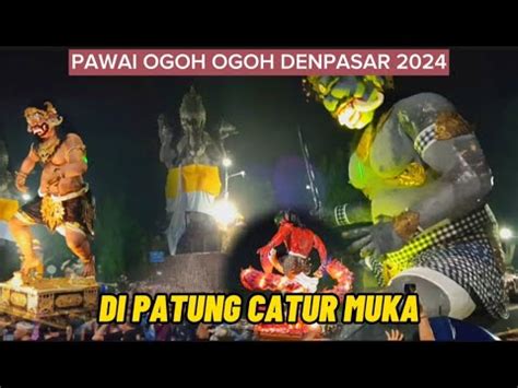 PAWAI OGOH OGOH DENPASAR 2024 DI PATUNG CATUR MUKA YouTube