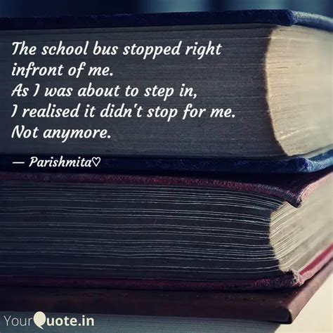 The School Bus Stopped Ri Quotes Writings By Parishmita Banik