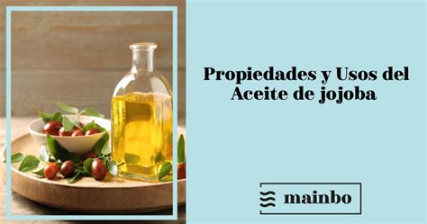 Aceite De Jojoba Descubre Sus Propiedades Y Su Uso