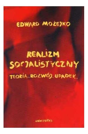 Realizm Socjalistyczny Teoria Rozw J Upadek By Edward Mozejko