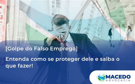 Golpe Do Falso Emprego Entenda Como Se Proteger Dele E Saiba O Que Fazer