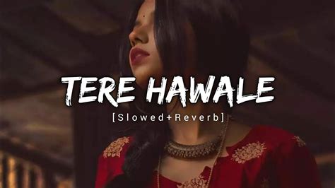 Tere Hawale Kar Diya Lofi Song Slowed Reverb Arijit Singh