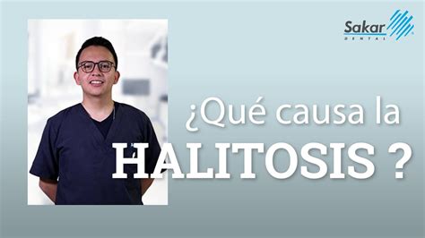 Mal Aliento O Halitosis Qu Lo Causa Y C Mo Corregirlo Youtube