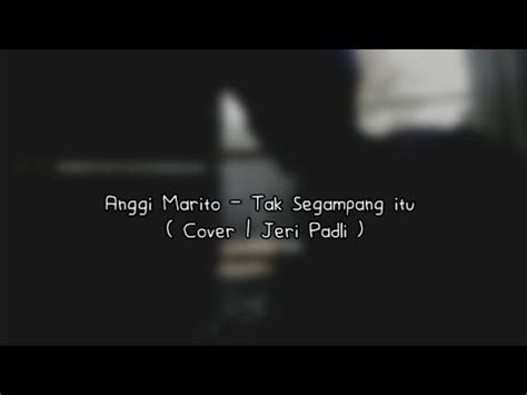 Anggi Marito Tak Segampang Itu Cover Jeri Padli Youtube