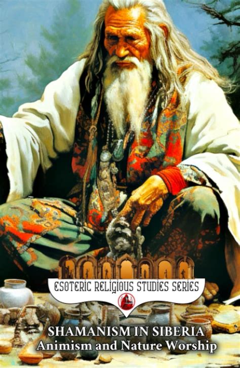 Shamanism in Siberia: Animism and Nature Worship: The Shaman Spirit of ...