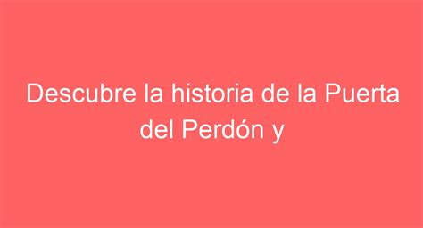 Descubre la historia de la Puerta del Perdón y el encanto del Patio de