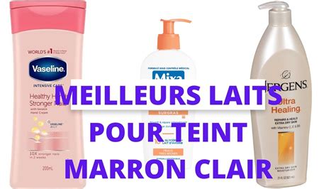 Meilleurs Laits Pour Teint Marron Clair YouTube