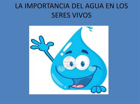 La Importancia Del Agua En Los Seres Vivos Ppt