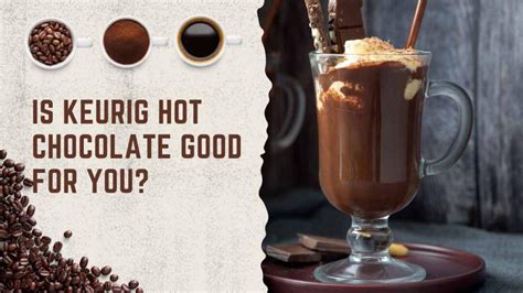 Is Keurig hot chocolate good for you