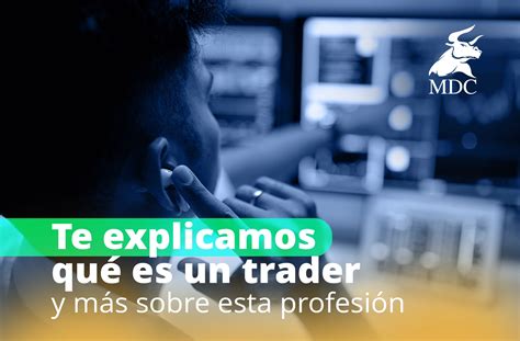 Qué es un trader y cómo puedes convertirte en uno MDC Trading Academy