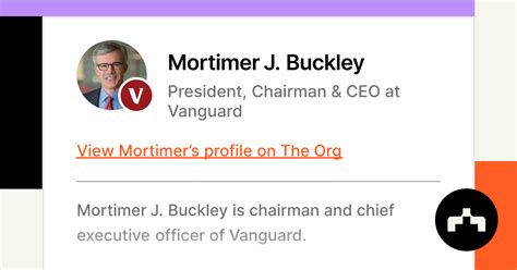 Mortimer J. Buckley - President, Chairman & CEO at Vanguard | The Org