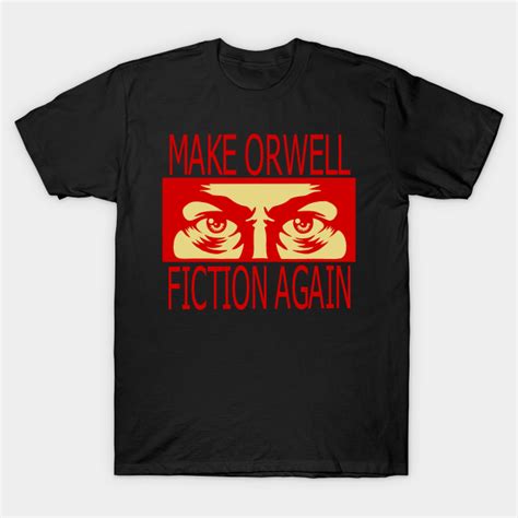 Make Orwell Fiction Again 2 Orwell 1984 T Shirt Teepublic