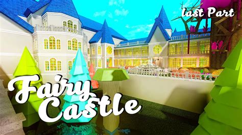 Bloxburg Fairy Castle Speedbuild Last Part Youtube