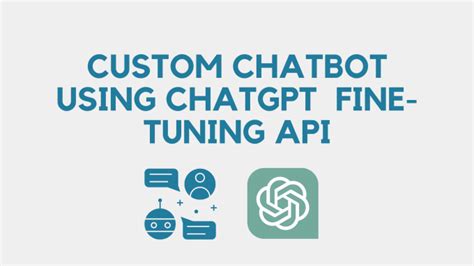 Custom Chatgpt Model Fine Tuning Service With Openai Api Expert