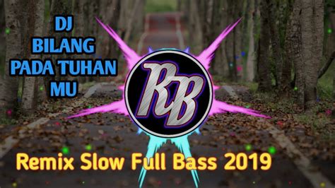 DJ Bilang Pada Tuhan Mu Special 2020 Mantap Jiwa Full Bass YouTube